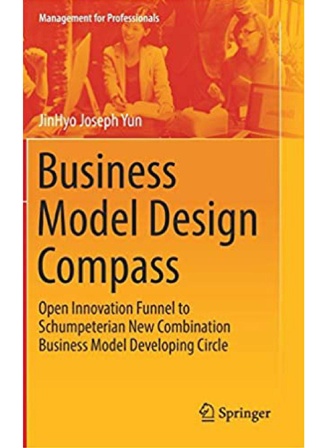 Business Model Design Compass Open Innovation Funnel to Schumpeterian New Combination Business Model Developing Circle